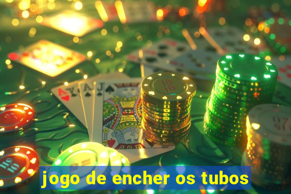 jogo de encher os tubos